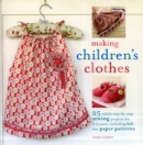 Making Children's Clothes : 25 Step-by-Step Sewing Projects for 0-5 Years, Including Full-Size Paper Patterns - Book