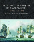 Fighting Techniques of Naval Warfare 1190BC-Present : Strategy, Weapons, Commanders and Ships - Book