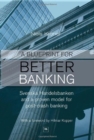 A Blueprint for Better Banking : Svenska Handelsbanken and a Proven Model for Post-crash Banking - Book