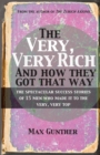The Very, Very Rich and How They Got That Way : The spectacular success stories of 15 men who made it to the very, very top - Book