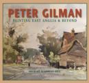 Peter Gilman : Painting East Anglia and Beyond - Book