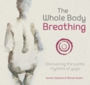 The Whole Body Breathing : Discovering the subtle rhythms of yoga - Book