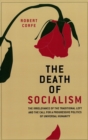 The Death of Socialism : the irrelevance of the traditional left & the call for a progressive politics of universal humanity - Book