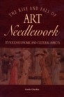 The Rise and Fall of Art Needlework : its socio-economic aspects - eBook