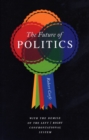 The Future of Politics : With the Demise of the Left/Right Confrontational System - eBook