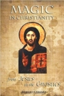 Magic in Christianity : From Jesus to the Gnostics - Book