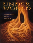 Underworld : Shamanism, Myth, Magick Volume I - Book
