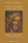 Rudolf Steiner's Sculptural Group : A Revelation of the Spiritual Purpose of Humanity and the Earth - Book