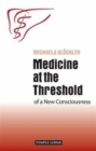 Medicine at the Threshold : of a New Consciousness - Book