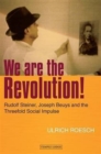 We are the Revolution! : Rudolf Steiner, Joseph Beuys and the Threefold Social Impulse - Book