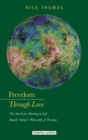 Freedom Through Love : The Search for Meaning in Life: Rudolf Steiner's Philosophy of Freedom - Book