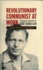 Revolutionary Communist at Work : A Political Biography of Bert Ramelson - Book