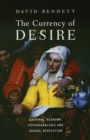 The Currency of Desire : Libidinal Economy, Psychoanalysis and Sexual Revolution - Book