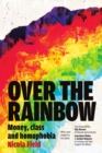 Over the Rainbow : Money, Class & Homophobia - Book
