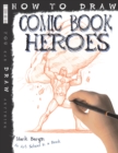 How To Draw Comic Book Heroes - Book