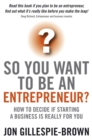 So You Want To Be An Entrepreneur? : How to decide if starting a business is really for you - eBook