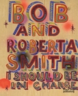 I Should be in Charge : Bob and Roberta Smith - Book