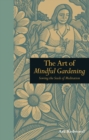 The Art of Mindful Gardening : Sowing the Seeds of Meditation - Book