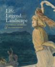 Life, Legend, Landscape : Victorian Drawings and Watercolours - Book