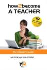 How 2 Become a Teacher : The Insider's Guide - Book