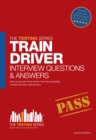 Train Driver Interview Questions and Answers : Sample Questions for the Trainee Train Driver Criteria Based and Manager's Interviews - Book