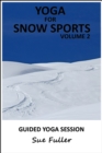 Yoga for Snow Sports - Yoga 2 Hear : Yoga Practices to Enhance Performance and Reduce the Risk of Injury on the Slopes Volume 2 - eAudiobook