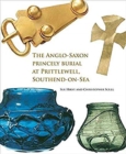 The Anglo-Saxon Princely Burial at Prittlewell, Southend-on-Sea - Book
