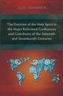 The Doctrine of the Holy Spirit in the Major Reformed Confessions and Catechisms of the Sixteenth and Seventeenth Centuries - eBook