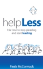 HelpLess : It is Time to Stop Pleading and Start Leading - Book