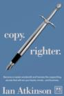 Copy Righter : Become a Master Wordsmith and Harness the Copywriting Secrets That Will Win You Hearts, Minds... and Business - Book