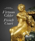 Pierre Gouthiere: Virtuoso Gilder at the French Court - Book