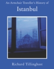 An Armchair Traveller's History of Istanbul : City of Remembering and Forgetting - eBook