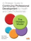 A Strategic Guide to Continuing Professional Development for Health and Care Professionals : The TRAMm Model - eBook