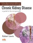 Understanding Chronic Kidney Disease : A  guide for the non-specialist - eBook