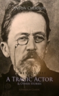 Short Stories by Anton Chekhov : A Tragic Actor and Other Stories Bk. 1 - eBook