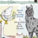 Mark the Sparky Shark & Jacqueline the Black Alpaca - Book