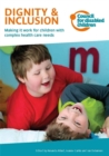 Dignity & Inclusion : Making it Work for Children with Complex Health Care Needs - Book