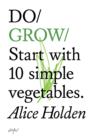 Do Grow : Start With 10 Simple Vegetables. - Book