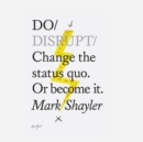 Do Disrupt : Change the status quo. Or become it - eAudiobook