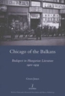 Chicago of the Balkans : Budapest in Hungarian Literature 1900-1939 - Book