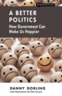 A Better Politics : How Government Can Make Us Happier - Book