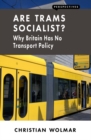 Are Trams Socialist? : Why Britain Has No Transport Policy - eBook