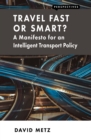Travel Fast or Smart? : A Manifesto for an Intelligent Transport Policy - eBook