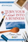 Turn Your Talent into a Business : A Guide to Earning a Living from Your Hobby - Book