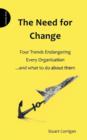 The Need for Change : Four Trends Endangering Every Organisation and What to Do About Them - Book