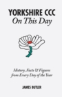 Yorkshire CCC On This Day : History, Facts & Figures from Every Day of the Year - Book