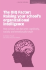 The OIQ Factor: Raising Your School's Organizational Intelligence: How Schools Can Become Cognitively, Socially and Emotionally Smart - Book