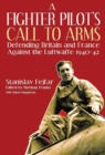 A Fighter Pilot's Call to Arms : Defending Britain and France Against the Luftwaffe, 1940-1942 - eBook