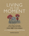 Living in the Moment : Don'T Dwell on the Past or Worry About the Future. Simply be in the Present with Mindfulness Meditations - Book