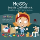 Messy Bessy Clutterbuck : The Girl Who Wouldn't Tidy Her Bedroom - Book